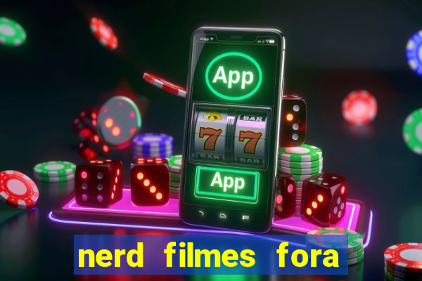 nerd filmes fora do ar